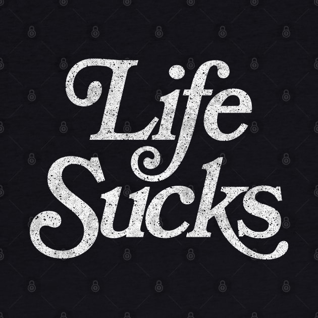 Life Sucks / Retro Faded Style Nihilist Design by DankFutura